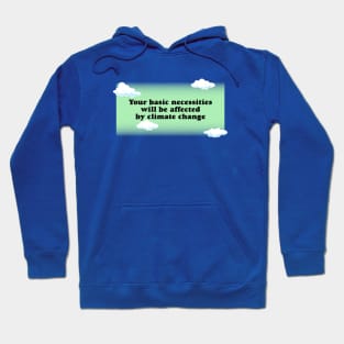 Your Basic Necessities Will Be Affected By Climate Change Hoodie